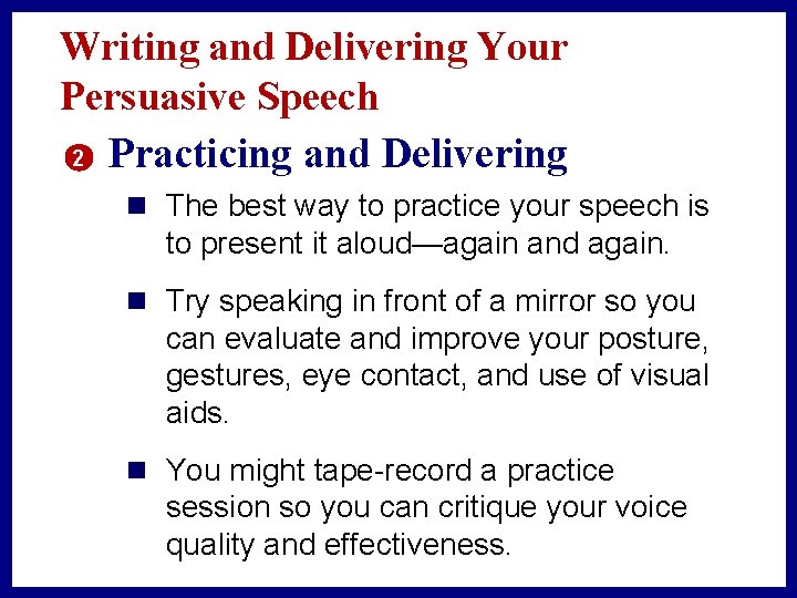 Writing and Delivering Your Persuasive Speech 2 Practicing and Delivering n The best way