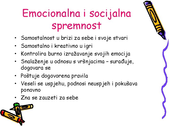 Emocionalna i socijalna spremnost • • Samostalnost u brizi za sebe i svoje stvari