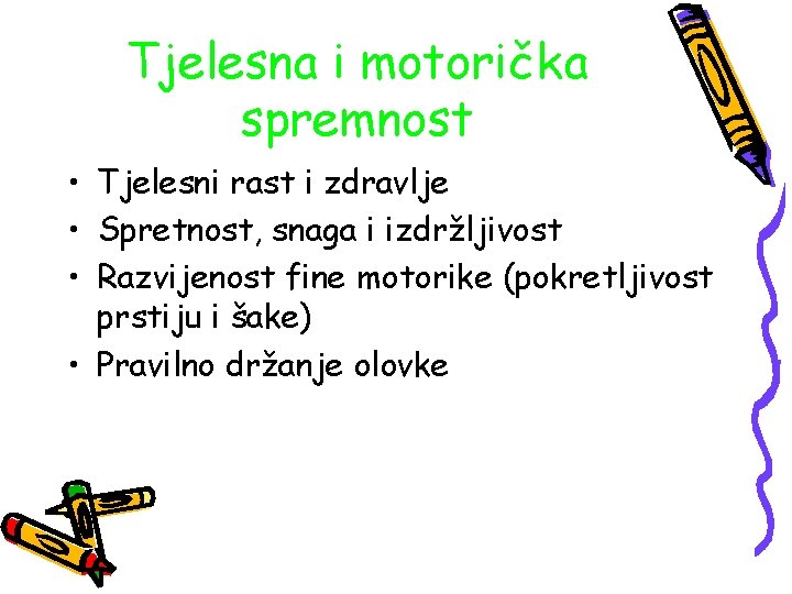 Tjelesna i motorička spremnost • Tjelesni rast i zdravlje • Spretnost, snaga i izdržljivost