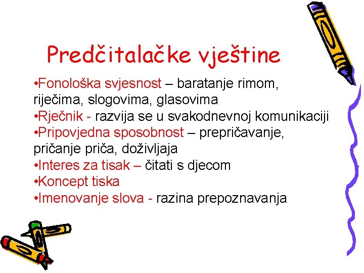 Predčitalačke vještine • Fonološka svjesnost – baratanje rimom, riječima, slogovima, glasovima • Rječnik -