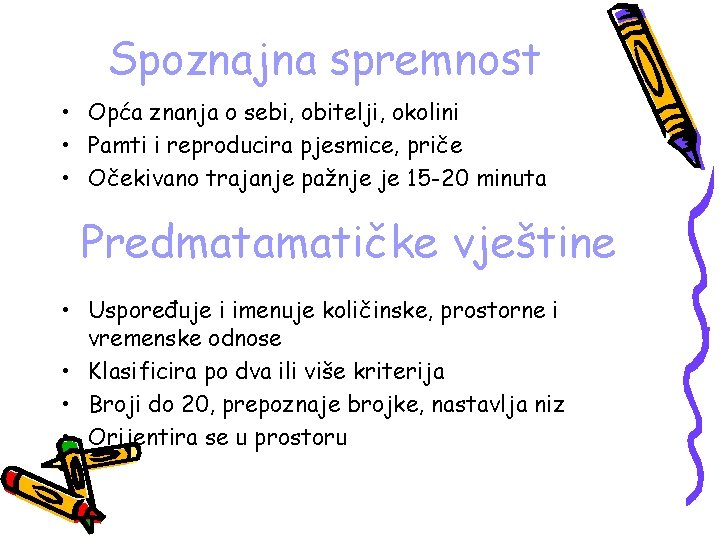 Spoznajna spremnost • Opća znanja o sebi, obitelji, okolini • Pamti i reproducira pjesmice, Spoznajna spremnost • Opća znanja o sebi, obitelji, okolini • Pamti i reproducira pjesmice,