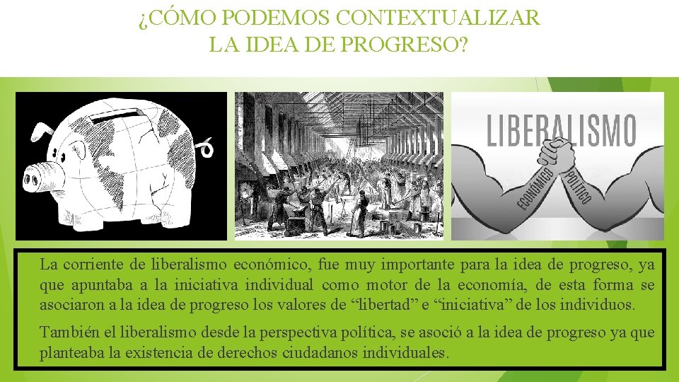 ¿CÓMO PODEMOS CONTEXTUALIZAR LA IDEA DE PROGRESO? La corriente de liberalismo económico, fue muy