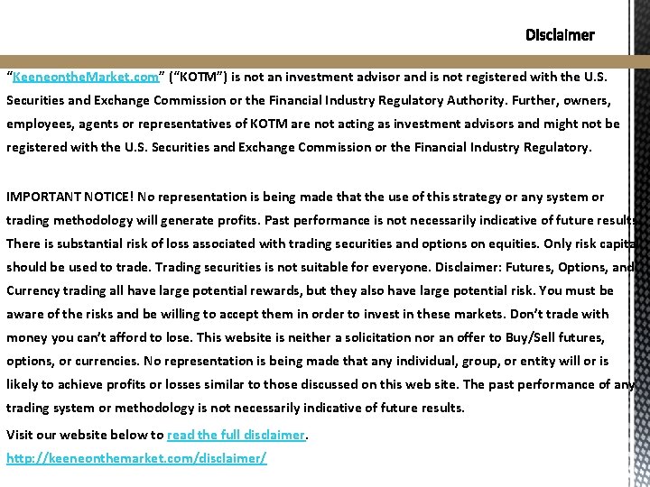 “Keeneonthe. Market. com” (“KOTM”) is not an investment advisor and is not registered with “Keeneonthe. Market. com” (“KOTM”) is not an investment advisor and is not registered with