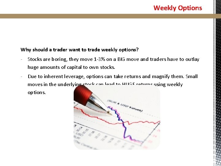 Weekly Options Why should a trader want to trade weekly options? - Stocks are Weekly Options Why should a trader want to trade weekly options? - Stocks are