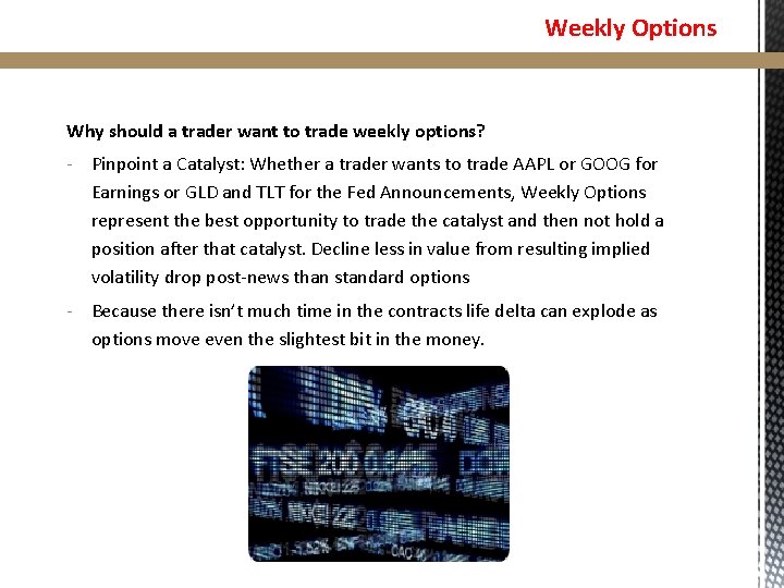 Weekly Options Why should a trader want to trade weekly options? - Pinpoint a Weekly Options Why should a trader want to trade weekly options? - Pinpoint a
