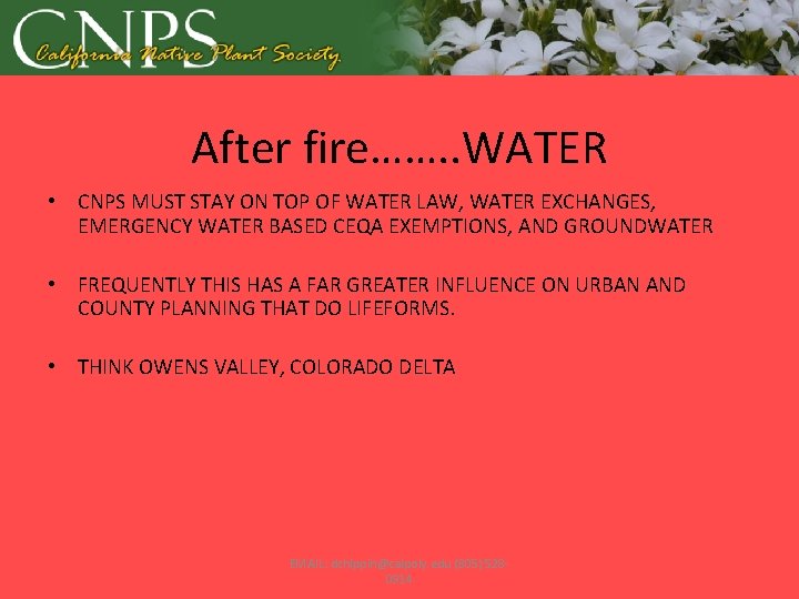 After fire……. . WATER • CNPS MUST STAY ON TOP OF WATER LAW, WATER