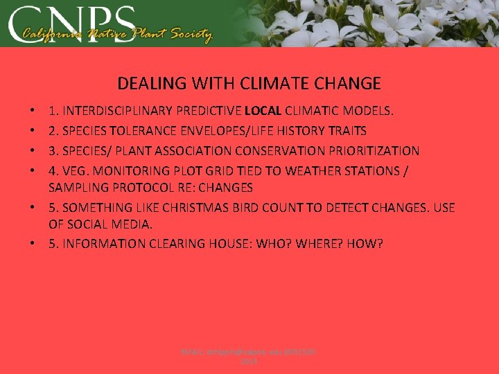 DEALING WITH CLIMATE CHANGE 1. INTERDISCIPLINARY PREDICTIVE LOCAL CLIMATIC MODELS. 2. SPECIES TOLERANCE ENVELOPES/LIFE