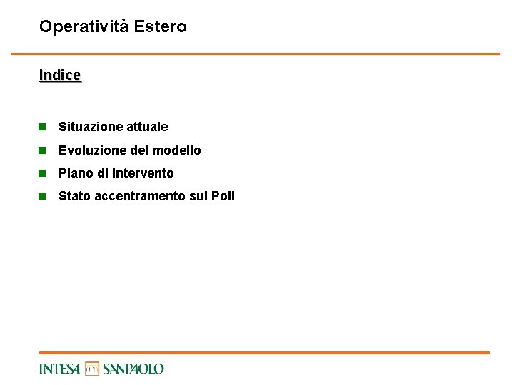 Operatività Estero Indice n Situazione attuale n Evoluzione del modello n Piano di intervento
