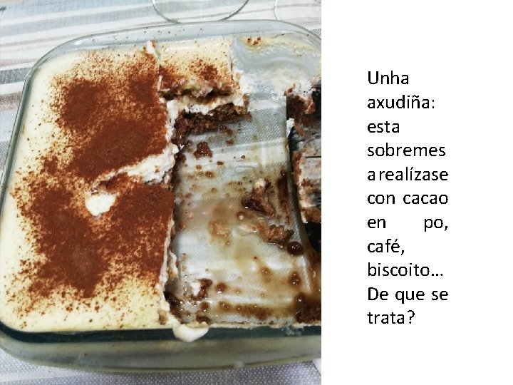 Unha axudiña: esta sobremes a realízase con cacao en po, café, biscoito… De que
