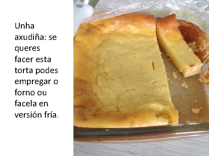 Unha axudiña: se queres facer esta torta podes empregar o forno ou facela en