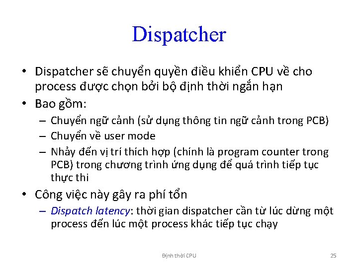 Dispatcher • Dispatcher sẽ chuyển quyền điều khiển CPU về cho process được chọn