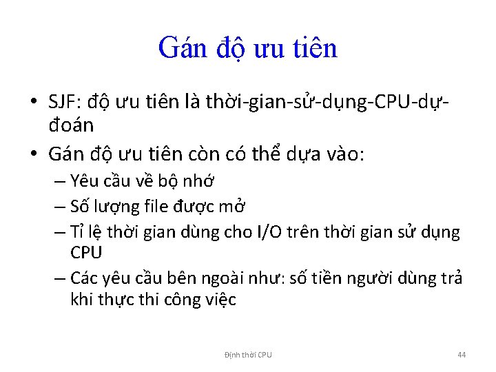 Gán độ ưu tiên • SJF: độ ưu tiên là thời-gian-sử-dụng-CPU-dựđoán • Gán độ