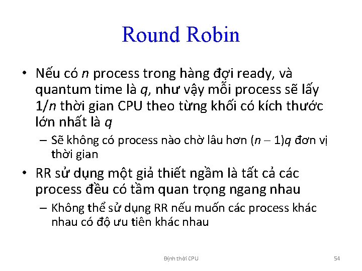 Round Robin • Nếu có n process trong hàng đợi ready, và quantum time