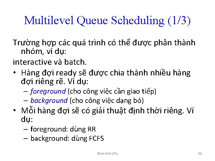 Multilevel Queue Scheduling (1/3) Trường hợp các quá trình có thể được phân thành
