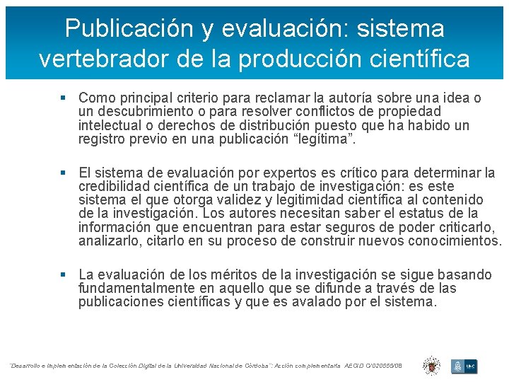 Publicación y evaluación: sistema vertebrador de la producción científica § Como principal criterio para