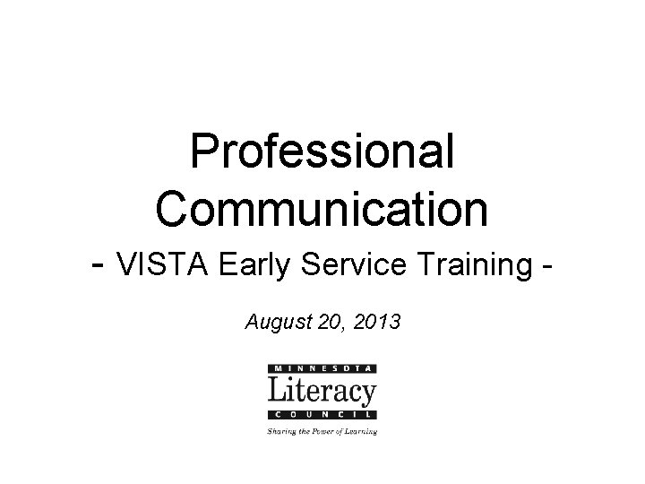 Professional Communication - VISTA Early Service Training August 20, 2013 