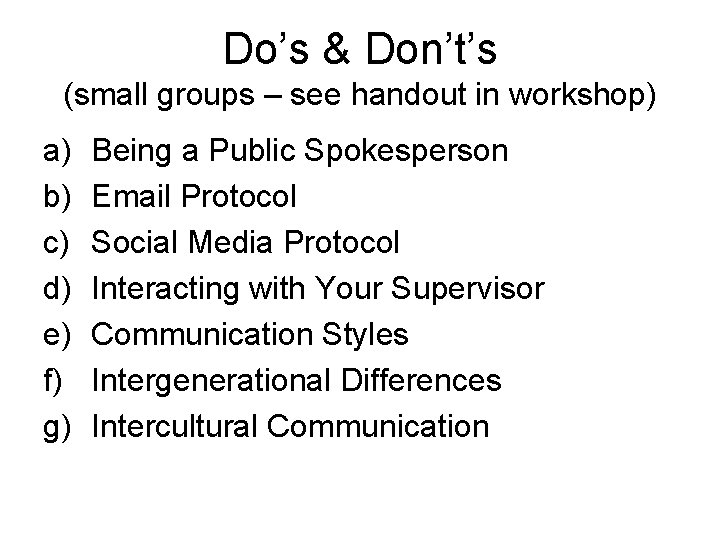 Do’s & Don’t’s (small groups – see handout in workshop) a) b) c) d)