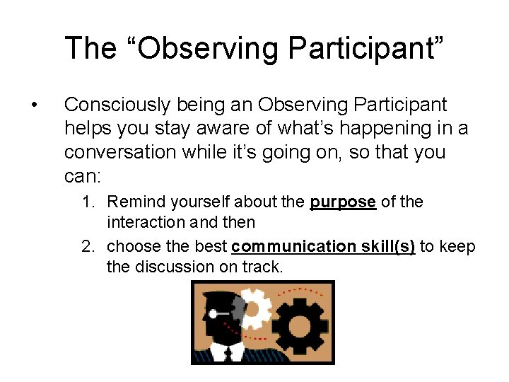 The “Observing Participant” • Consciously being an Observing Participant helps you stay aware of
