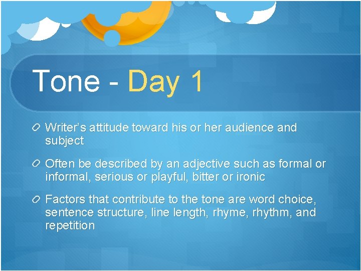 Tone - Day 1 Writer’s attitude toward his or her audience and subject Often