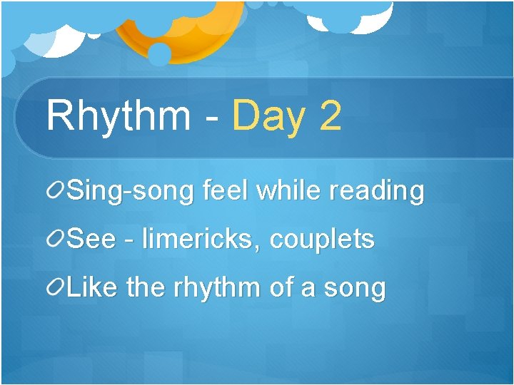 Rhythm - Day 2 Sing-song feel while reading See - limericks, couplets Like the