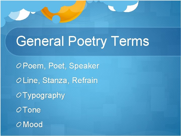 General Poetry Terms Poem, Poet, Speaker Line, Stanza, Refrain Typography Tone Mood 