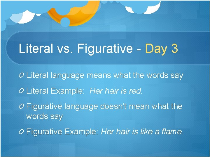 Literal vs. Figurative - Day 3 Literal language means what the words say Literal