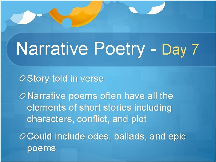 Narrative Poetry - Day 7 Story told in verse Narrative poems often have all