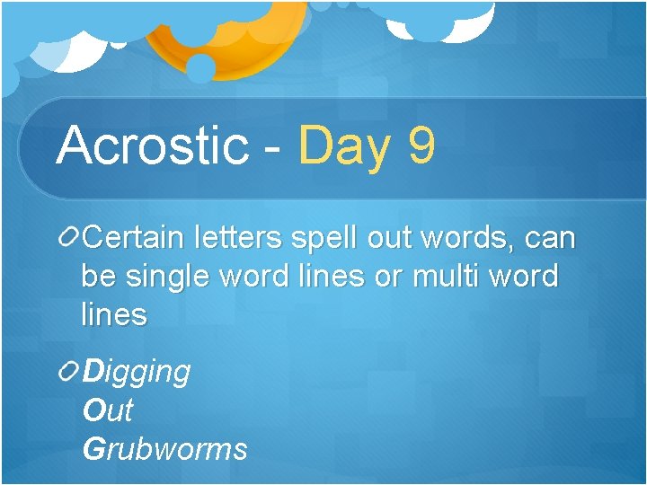 Acrostic - Day 9 Certain letters spell out words, can be single word lines