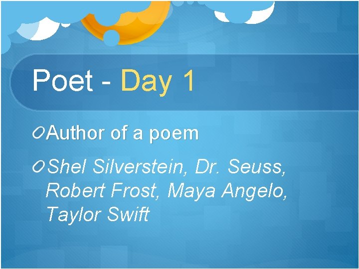 Poet - Day 1 Author of a poem Shel Silverstein, Dr. Seuss, Robert Frost,