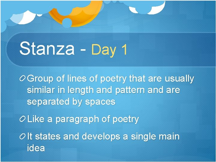 Stanza - Day 1 Group of lines of poetry that are usually similar in