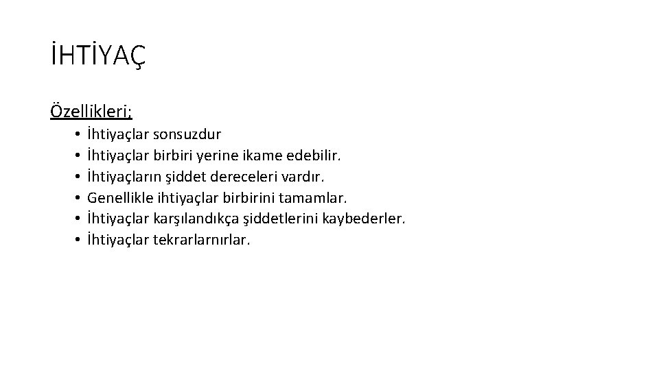 İHTİYAÇ Özellikleri; • • • İhtiyaçlar sonsuzdur İhtiyaçlar birbiri yerine ikame edebilir. İhtiyaçların şiddet