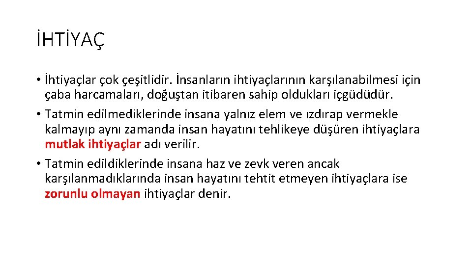 İHTİYAÇ • İhtiyaçlar çok çeşitlidir. İnsanların ihtiyaçlarının karşılanabilmesi için çaba harcamaları, doğuştan itibaren sahip