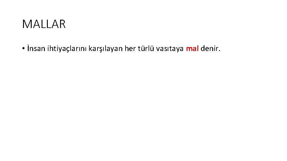 MALLAR • İnsan ihtiyaçlarını karşılayan her türlü vasıtaya mal denir. 