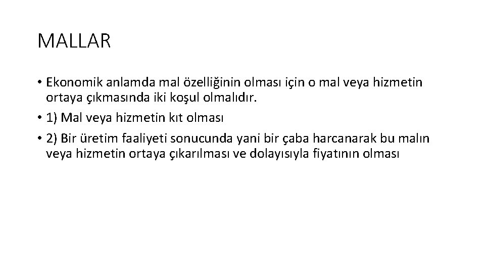 MALLAR • Ekonomik anlamda mal özelliğinin olması için o mal veya hizmetin ortaya çıkmasında