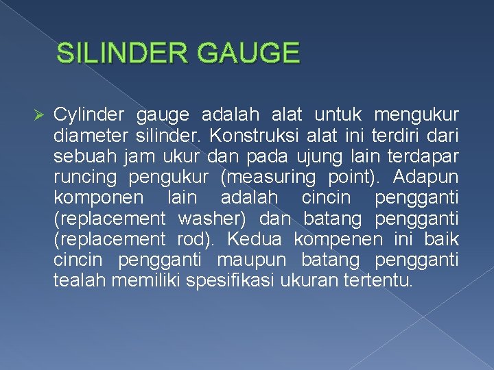 SILINDER GAUGE Ø Cylinder gauge adalah alat untuk mengukur diameter silinder. Konstruksi alat ini