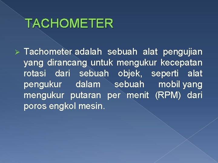 TACHOMETER Ø Tachometer adalah sebuah alat pengujian yang dirancang untuk mengukur kecepatan rotasi dari
