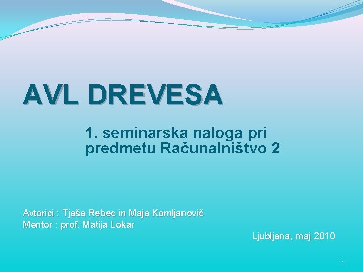 AVL DREVESA 1. seminarska naloga pri predmetu Računalništvo 2 Avtorici : Tjaša Rebec in