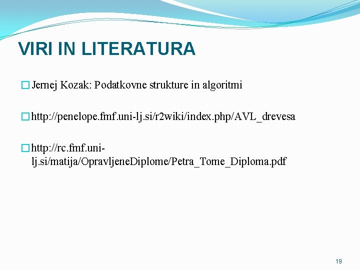 VIRI IN LITERATURA �Jernej Kozak: Podatkovne strukture in algoritmi �http: //penelope. fmf. uni-lj. si/r