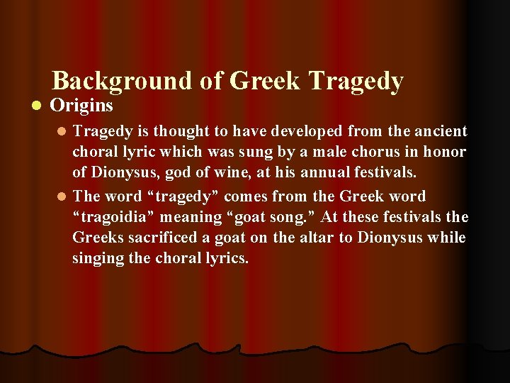 Background of Greek Tragedy l Origins Tragedy is thought to have developed from the