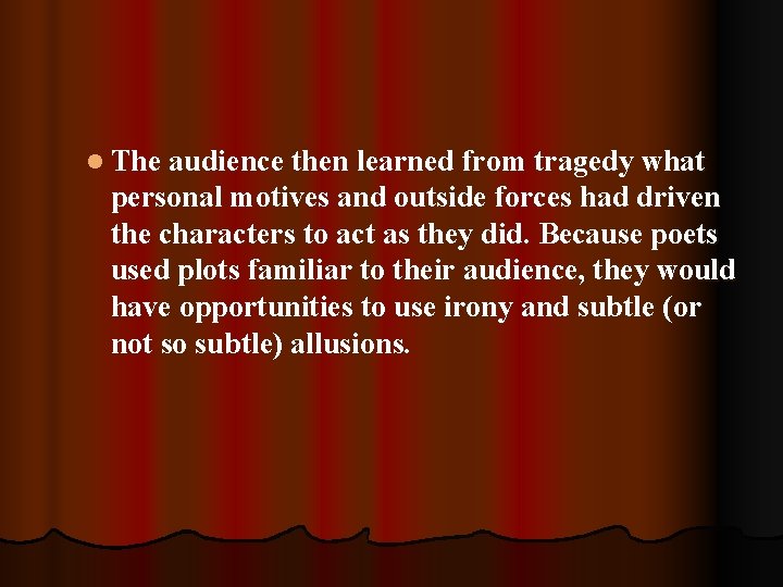 l The audience then learned from tragedy what personal motives and outside forces had