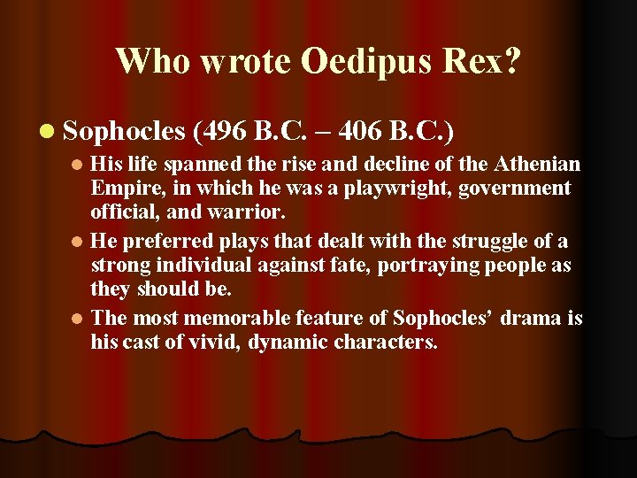 Who wrote Oedipus Rex? l Sophocles (496 B. C. – 406 B. C. )