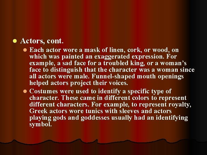 l Actors, cont. Each actor wore a mask of linen, cork, or wood, on