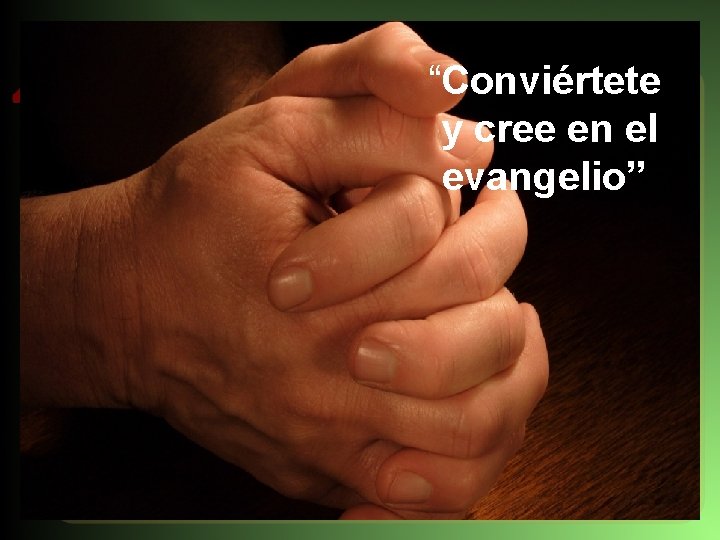 “Conviértete y cree en el evangelio” 