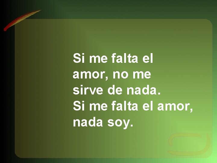 Si me falta el amor, no me sirve de nada. Si me falta el