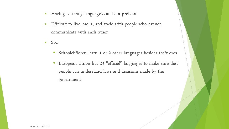  • Having so many languages can be a problem • Difficult to live,