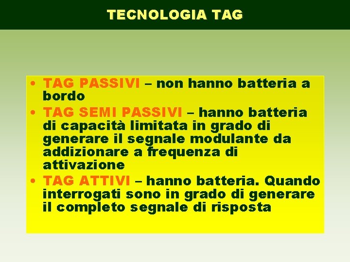 TECNOLOGIA TAG • TAG PASSIVI – non hanno batteria a bordo • TAG SEMI