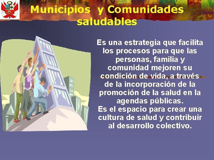 Municipios y Comunidades saludables Es una estrategia que facilita los procesos para que las