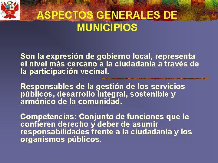 ASPECTOS GENERALES DE MUNICIPIOS Son la expresión de gobierno local, representa el nivel más