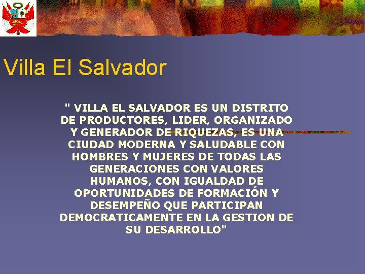 Villa El Salvador " VILLA EL SALVADOR ES UN DISTRITO DE PRODUCTORES, LIDER, ORGANIZADO