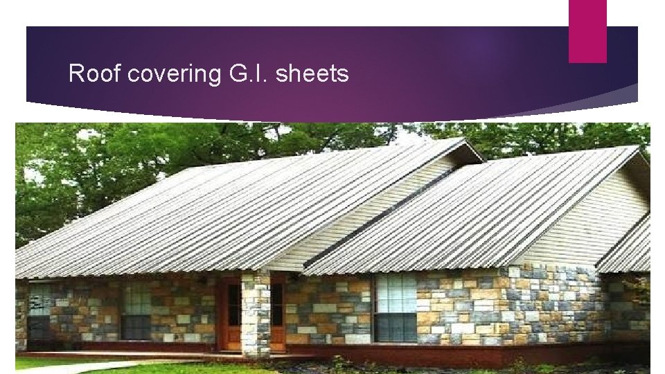 Roof covering G. I. sheets 